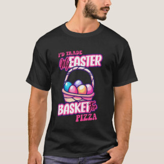 Camiseta Iu2019d Trade My Easter Basket For Pizza
