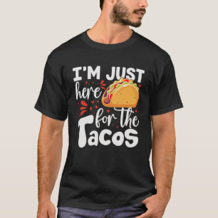Camiseta Iu2019m Aqui para os Tacos - Comida mexicana Lov