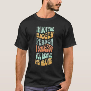 Camiseta Iu2019m Não É A Maior Pessoa Que Sugiro Que Você S