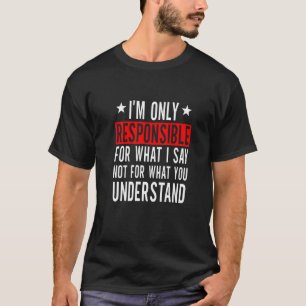 Camiseta Iu2019m Responsável Pelo Que Eu Não Digo Pelo Que