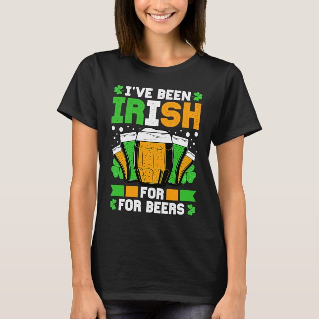 Camiseta I've Been Irish For Many Beers St Patricks Day (Frente)