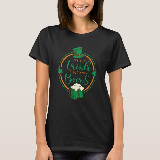 Camiseta I've Been Irish For Many Beers St Patrick's Day Ir (Frente)