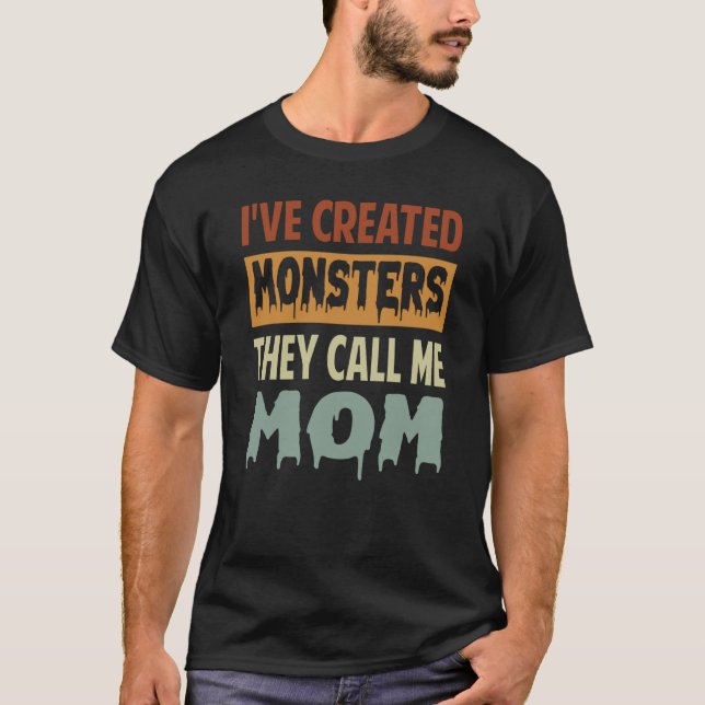 Camiseta I've Created Monsters The Call Me Mom  2 (Frente)
