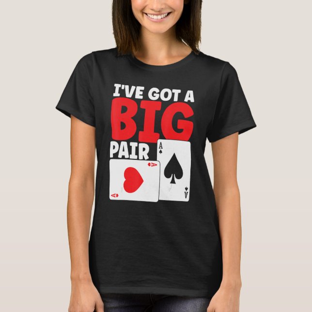 Camiseta I've Got A Big Pair Bluffing Pot Playing Cards Gif (Frente)
