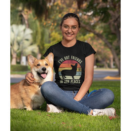 Camiseta I've Got Friends in Low Places Funny Corgi Lovers