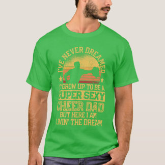 Camiseta Ive Never Dreamed Dad Cheerleading Cheerleader Fat