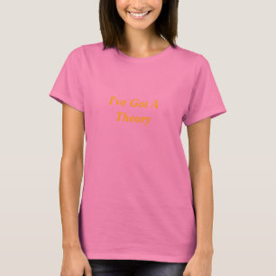 Camiseta I've obteve uma teoria