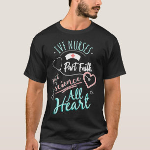 Camiseta IVF Enfermeira Parte Fé Parte Ciência Todo Cora