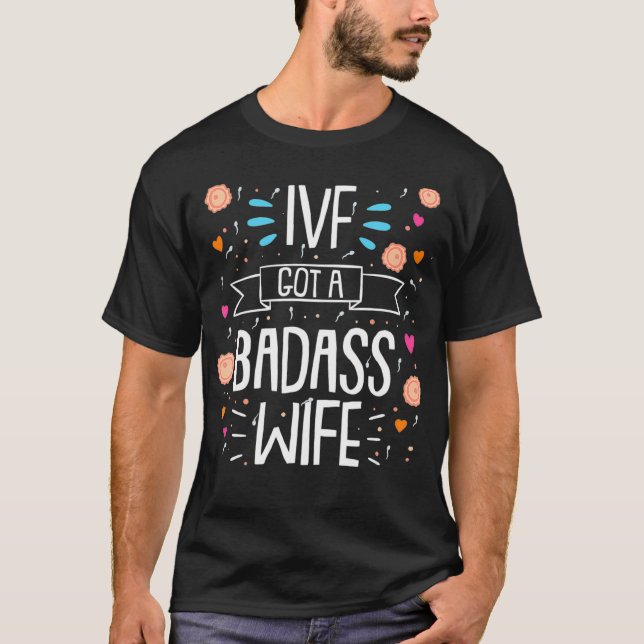 Camiseta IVF Got A Badass Wife Embryo Transfer Day  (Frente)