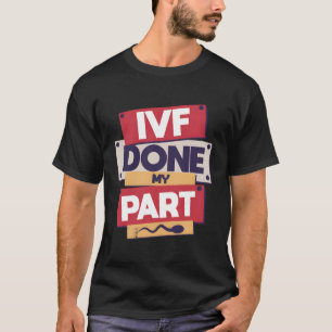 Camiseta Ivf Terminou Minha Parte, Retrieval Day Embryo Tra