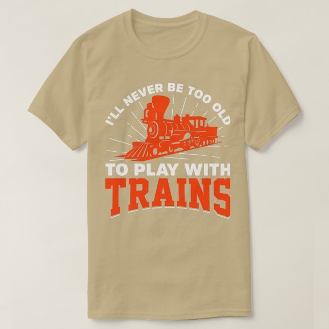 Camiseta Ix27ll Never Be Too Old To Play WithTrain (Frente do Design)