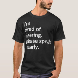 Camiseta Ix27m cansado de ouvir, por favor fale claramente