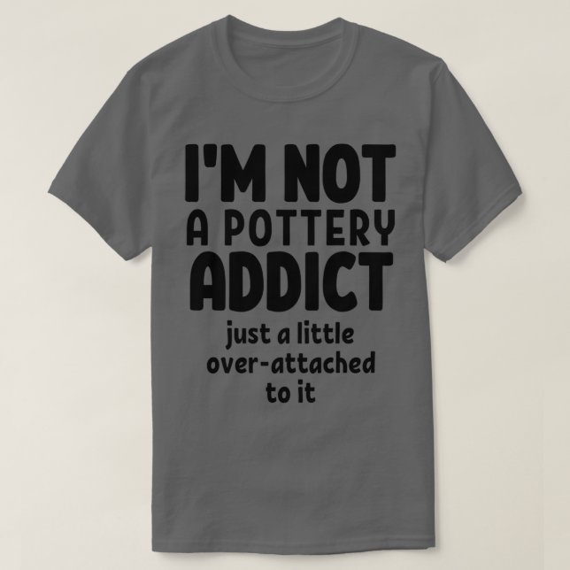 Camiseta Ix27m não é viciado em cerâmica. (Frente do Design)