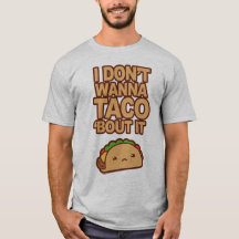 J don't bout it wanna taco '