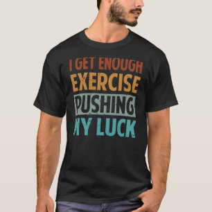 Camiseta Já Chega De Exercícios Que Me Dão Sorte