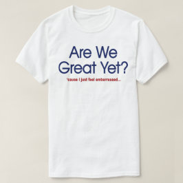 Camiseta Já Estamos Excelentes? Eu Só Me Sinto Envergonhado