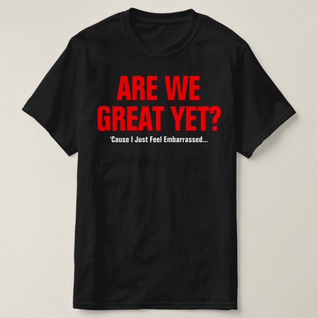 Camiseta Já somos grandiosos? Eu só sinto vergonha (Frente do Design)