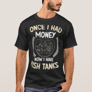 Camiseta Já Tive Dinheiro Agora Tenho Tanques De Peixe Aqua