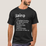 Camiseta JAIRO Definição Nome Personalizado Funny Birthday<br><div class="desc">O legal e fofo trabalho de arte de definição de "Jairo" é um presente perfeito para qualquer homem que você queira surpreender. Perfeito para si mesmo ou como presente para o seu filho favorito. Comprar o design agora!</div>