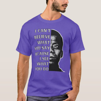 Camiseta James Baldwin quote I cant believe what you say be