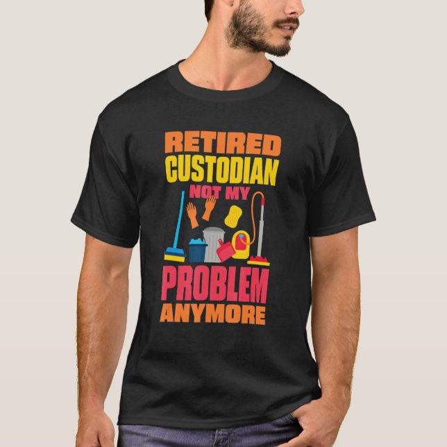 Camiseta Janitor Not My Problem Anymore Retired Custodian 2 (Frente)