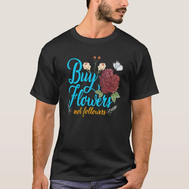 Camiseta Jardinagem 4\Compre Flores Não Seguidores Florista (Frente)