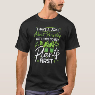 Camiseta Jardinagem 4\Eu Tenho Uma Piada Sobre Prioridades