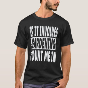 Camiseta Jardinagem 4\Jardim Se Envolve Jardinagem Eu