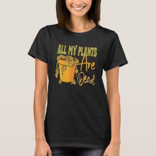 Camiseta Jardinagem 4\Todas as Minhas Plantas Estão Mortas