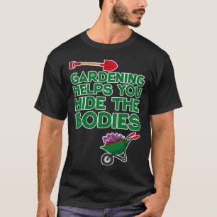 Camiseta Jardinagem Ajuda a Esconder os Corpos