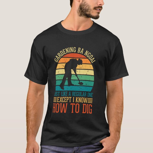 Camiseta Jardinagem Ba Ngoai Como Um Regular Exceto Eu Sei  (Frente)