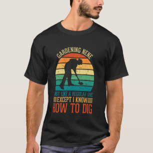 Camiseta Jardinagem Nene Como Um Regular Exceto Eu Sei Como