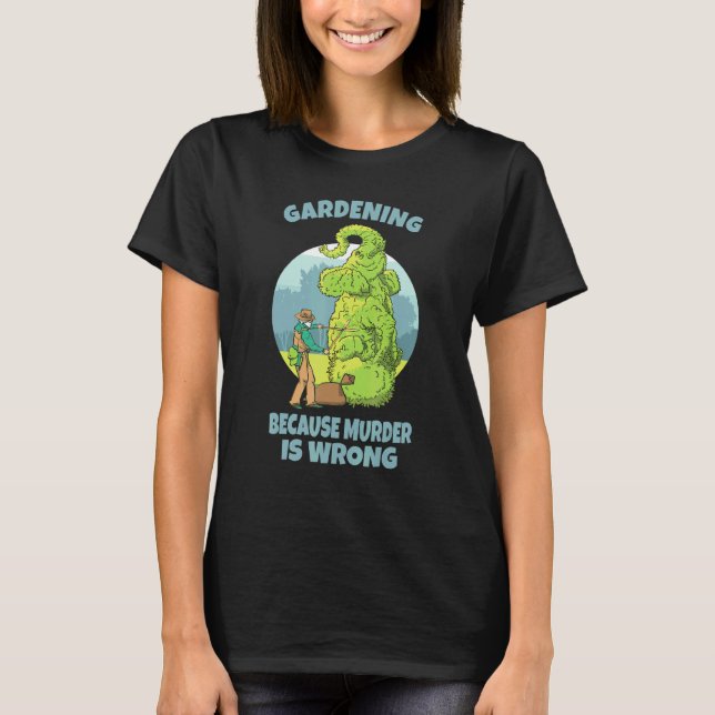Camiseta Jardinagem Porque Assassinato é Errado (Frente)