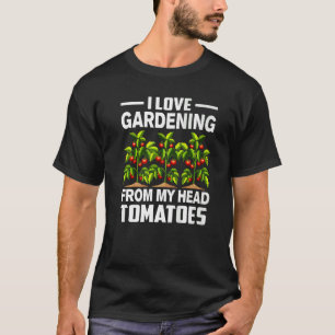 Camiseta Jardinagem Pun Eu Adoro Jardinagem De Tomate Cabeç