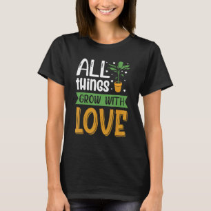 Camiseta Jardinagem Todas as Coisas Crescem Com Amor Jardin
