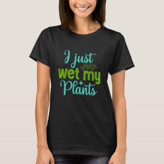 Camiseta Jardineiro, Acabei De Molhar Minhas Plantas Garden