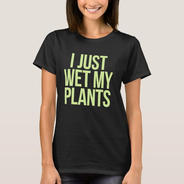 Camiseta Jardineiro De Plantas Eu Acabei De Molhar Minhas P (Frente)