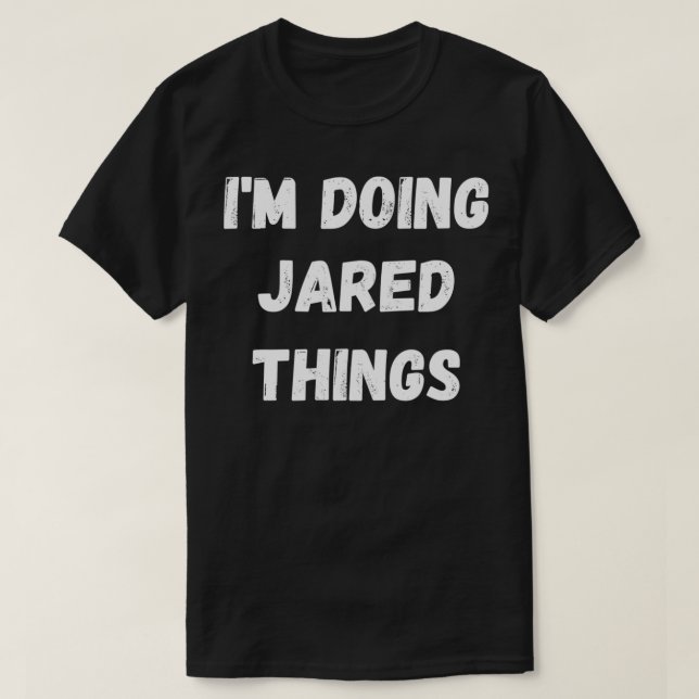 Camiseta Jared Gifts, estou fazendo coisas de Jared  (Frente do Design)