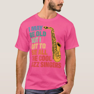 Camiseta Jazz Music I May Be Old Veja Todos Os Cantores Leg