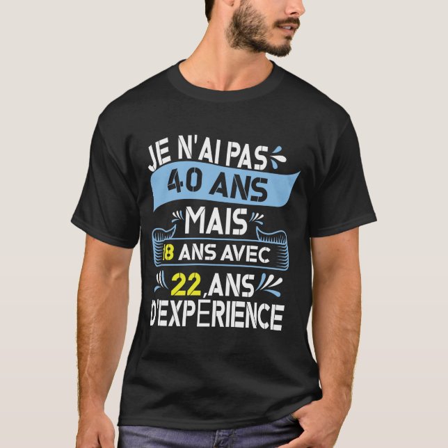 Camiseta Je N'Ai Pas 40 Ans Mais 18 Ans Avec 22 Ans (Frente)