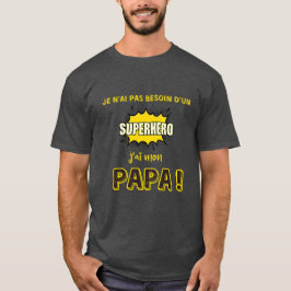 Camiseta Je n'ai pas besoin d'un superhéros, j'ai mon papa
