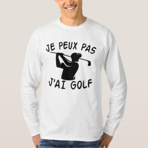 Camiseta Je Peux Pas J'ai Golf - Golfe Engraçado