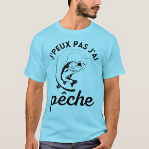 Camiseta Je peux pas j'ai pêche