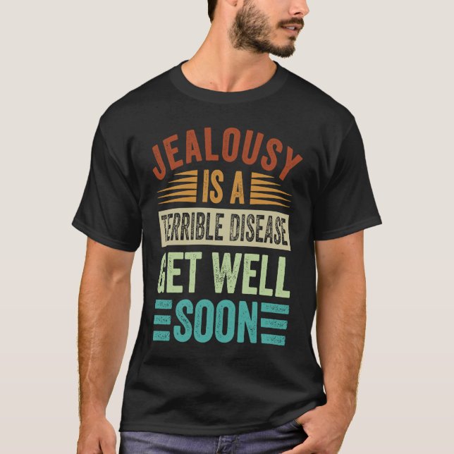 Camiseta Jealousy Is A Terrible Disease  Get Well Soon (Frente)