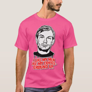 Camiseta Jeffrey Dahmer Eu Gosto De Meus Homens Como Meu Hu