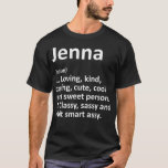 Camiseta JENNA Definição Nome Personalizado Funny Birthday<br><div class="desc">JENNA Definição Nome Personalizado Funny Birthday Gift Idea .animal, gato, cão, amante de os animais, animais, engraçado, cavalo, ferradura de cavalo, humor, pata, animais de estimação, pizza, animais de estimação, direitos dos animais, bem-estar dos animais, animais e natureza, atitude, touros, gatos, chillin, refrigerante, bonitinho, presente de pai, tubarão de pai,...</div>