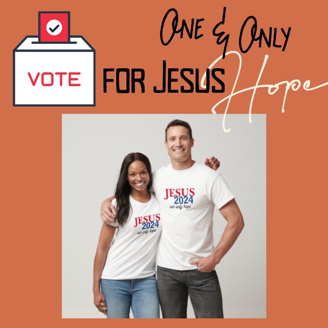 Camiseta Jesus 2024 A ÚNICA Esperança Presidencial (Jesus 2024 Our ONLY Hope T-shirts)
