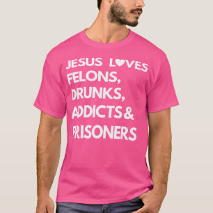 Camiseta Jesus ama Bebados viciados prisioneiros