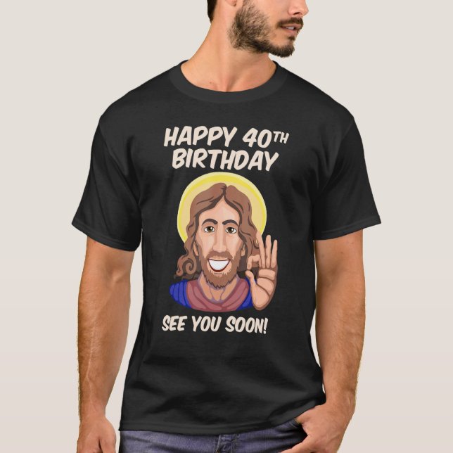 Camiseta Jesus aniversário de 40 anos Nos Vejo Em Breve (Frente)
