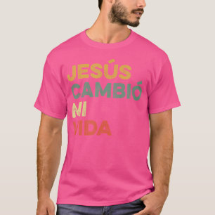 Camiseta Jesus Cambio Mi Vida Hispânica Deus Acredite Espan